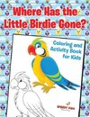 Where Has the Little Birdie Gone? Coloring and Activity Book for Kids