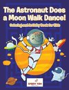 The Astronaut Does a Moon Walk Dance! Coloring and Activity Book for Kids