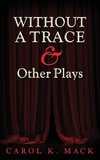 WITHOUT A TRACE & Other Plays