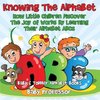 Knowing The Alphabet. How Little Children Discover The Joy of Words By Learning Their Alphabet ABCs. - Baby & Toddler Alphabet Books