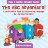 The ABC Adventure! A Little Baby's Book of Discovering Language By Learning The ABCs. - Baby & Toddler Alphabet Books