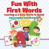 Fun With First Words. Learning as a Baby Starts to Speak. - Baby & Toddler First Word Books