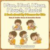 I See, I Feel, I Hear, I Touch, I Taste! A Book About My 5 Senses for Kids - Baby & Toddler Sense & Sensation Books