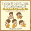 I See, I Feel, I Hear, I Touch, I Taste! A Book About My 5 Senses for Kids - Baby & Toddler Sense & Sensation Books