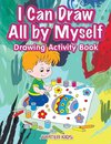 I Can Draw All by Myself Drawing Activity Book