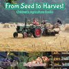 From Seed to Harvest - Children's Agriculture Books