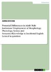 Potential Differences in Adult Male Jordanians' Employment of Morphology, Phonology, Syntax and Semantics-Knowledge in Incidental English Lexical Acquisition