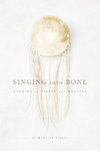 Singer, R: Singing into Bone