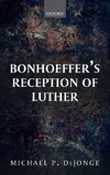 BONHOEFFER'S RECEPTION OF LUTHER C
