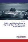 Politics and Motherhood in the Cold War: The American Public Relations
