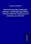 Die Entwicklung der preußischen Festungs- und Belagerungsartillerie