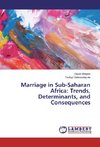 Marriage in Sub-Saharan Africa: Trends, Determinants, and Consequences