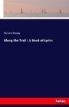 Along the Trail : A Book of Lyrics