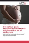 Urocultivo para establecer bacteriuria asintomática en el embarazo