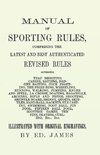Manual of Sporting Rules, Comprising the Latest and Best Authenticated Revised Rules, Governing Trap Shooting, Canine, Ratting, Badger Baiting, Cook Fighting, the Prize Ring, Wrestling, Running, Walking, Jumping, Knurr and Spell, La Crosse, Boating, Bagat
