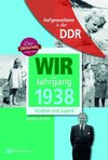 Wir vom Jahrgang 1938 - Aufgewachsen in der DDR