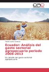 Ecuador: Análisis del gasto sectorial agropecuario periodo 2008-2013