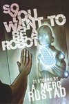 SO YOU WANT TO BE A ROBOT & OT