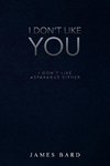 I Don't Like You