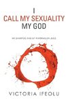 I Call My Sexuality My God