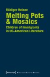 Melting Pots & Mosaics: Children of Immigrants in US-American Literature