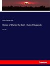 History of Charles the Bold -  Duke of Burgundy