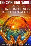 The Spiritual World and How It Influences Your Everyday Life
