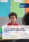 Factors contributing to SAM among children under the age of five