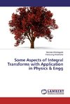 Some Aspects of Integral Transforms with Application in Physics & Engg