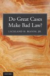 Do Great Cases Make Bad Law?