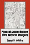 Pipes and Smoking Customs of the American Aborigines