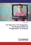 I'm Not Fat, I'm Pregnant: An Examination of 