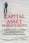 Capital Asset Management A Basic Guide To Help You Maximize Your Physical Infrastructure