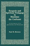 Blowers, P:  Exegesis and Spiritual Pedagogy in Maximus the