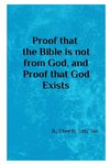 Proof that the Bible is not from God, & Proof that God Exists