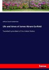 Life and times of James Abram Garfield