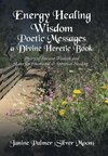Energy Healing Wisdom-Poetic Messages a Divine Heretic Book