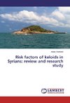 Risk factors of keloids in Syrians: review and research study