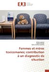 Femmes et mères toxicomanes; contribution à un diagnostic de situation