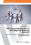 Post Consolidation Era of the Nigerian Banking Industry