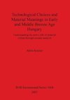 Technological Choices and Material Meanings in Early and Middle Bronze Age Hungary