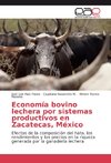 Economía bovino lechera por sistemas productivos en Zacatecas, México
