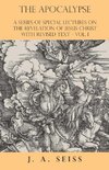 The Apocalypse - A Series of Special Lectures on the Revelation of Jesus Christ with Revised Text - Vol. I