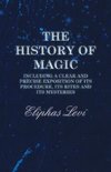 The History of Magic - Including a Clear and Precise Exposition of its Procedure, Its Rites and Its Mysteries