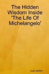 The Hidden Wisdom Inside 'The Life Of Michelangelo'
