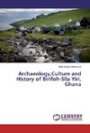 Archaeology,Culture and History of Birifoh-Sila Yiri, Ghana
