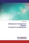 Adolescent Substance Misuse In Search of Solutions