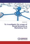 To investigate the scope of Social Network as Marketing Tool