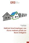 Habitat bioclimatique: cas d'une maison pilote au Nord d'Algérie