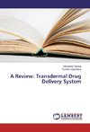 A Review: Transdermal Drug Delivery System